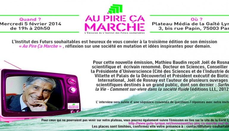 3ème édition de l’émission » Au Pire Ça Marche » avec en invité Joel de Rosnay – Paris le 5 février