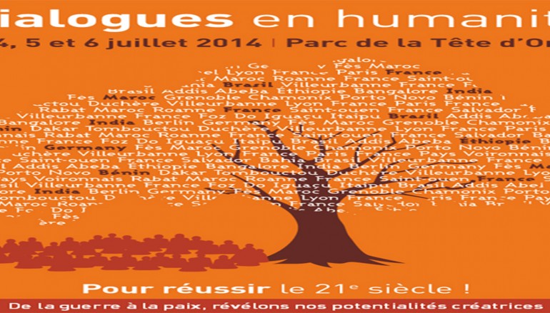 les Dialogues en humanité: Un événement-mouvement convivial sur la question humaine – Lyon du 4 au 6 juillet 2014