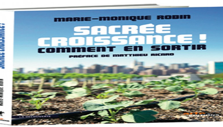 Sacre croissance : Le nouveau documentaire de Marie-Monique Robin