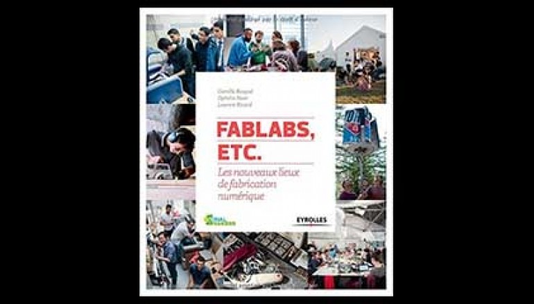 Livre: FabLabs, etc : Les nouveaux lieux de fabrication numérique – Camille Bosqué (Auteur), Laurent Ricard, 2015
