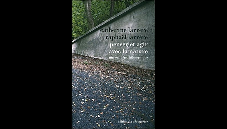 Penser et agir avec la nature – Auteur Catherine LARRÈRE et Raphaël LARRÈRE (30 avril 2015 )